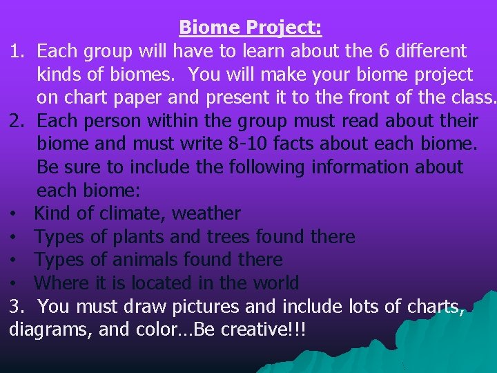 Biome Project: 1. Each group will have to learn about the 6 different kinds