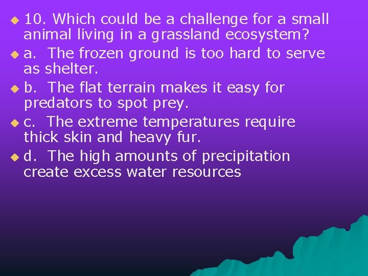10. Which could be a challenge for a small animal living in a grassland