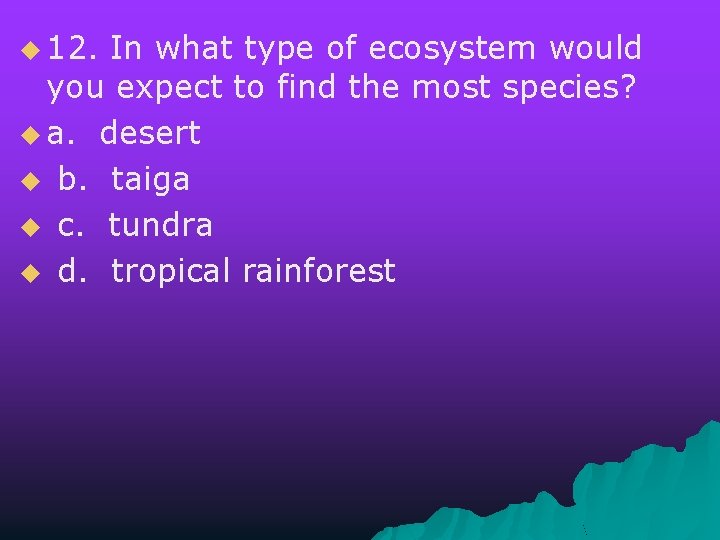 u 12. In what type of ecosystem would you expect to find the most