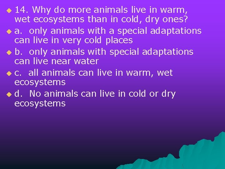 14. Why do more animals live in warm, wet ecosystems than in cold, dry