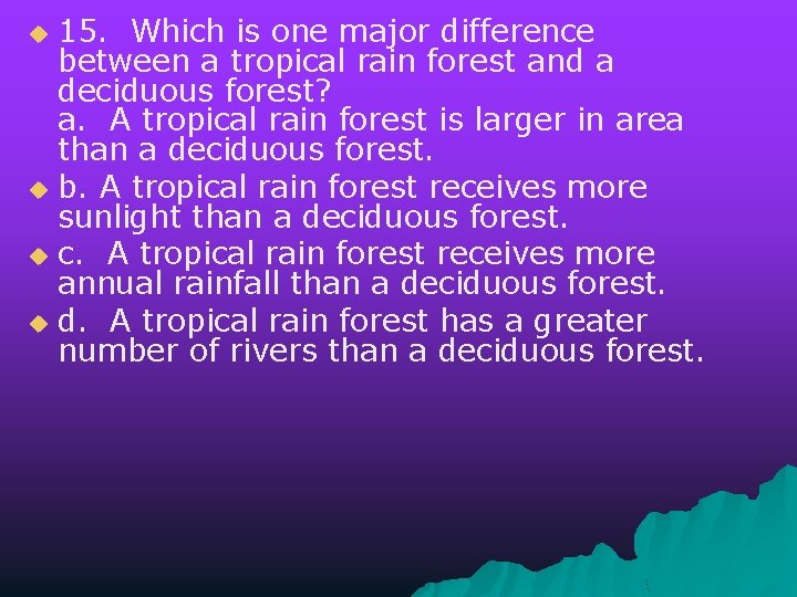 15. Which is one major difference between a tropical rain forest and a deciduous
