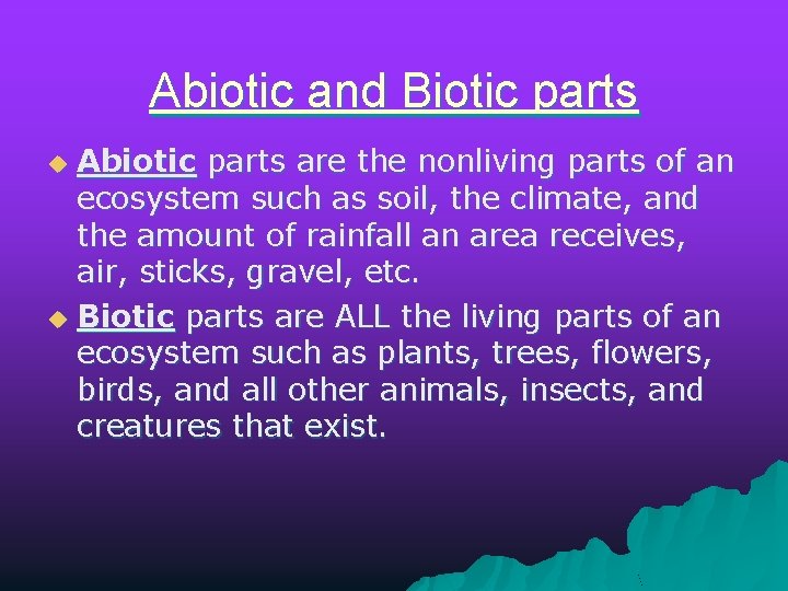 Abiotic and Biotic parts Abiotic parts are the nonliving parts of an ecosystem such