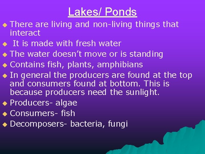 Lakes/ Ponds There are living and non-living things that interact u It is made