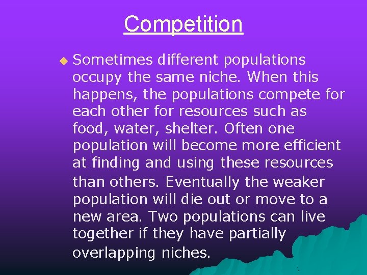 Competition u Sometimes different populations occupy the same niche. When this happens, the populations