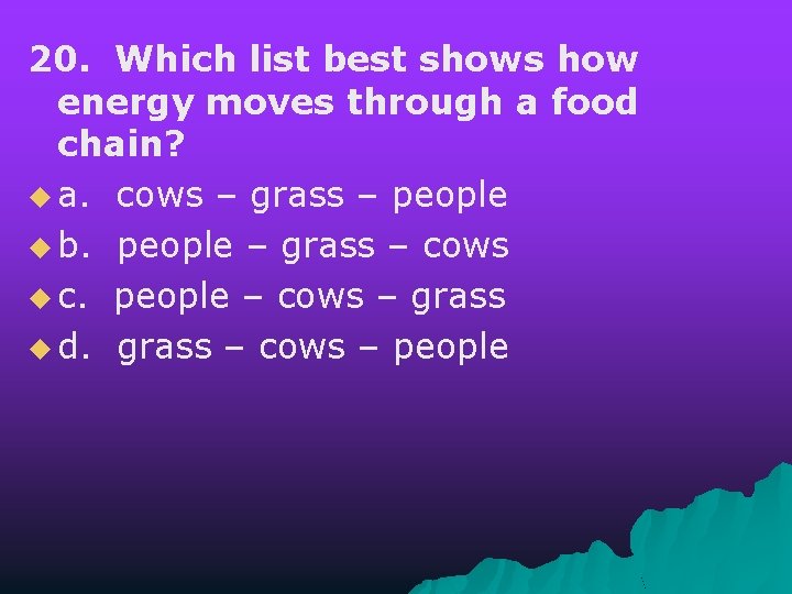 20. Which list best shows how energy moves through a food chain? u a.