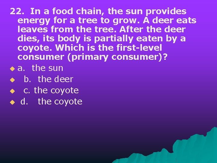 22. In a food chain, the sun provides energy for a tree to grow.