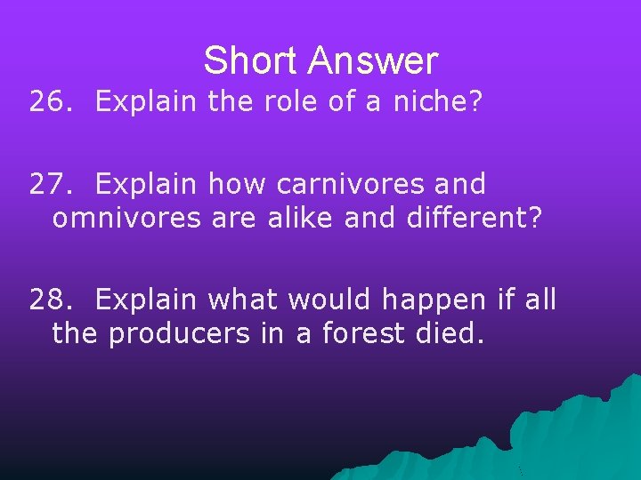 Short Answer 26. Explain the role of a niche? 27. Explain how carnivores and