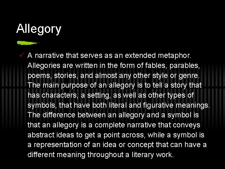 Allegory ü A narrative that serves as an extended metaphor. Allegories are written in
