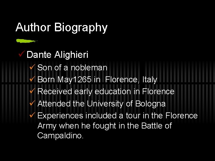 Author Biography ü Dante Alighieri ü Son of a nobleman ü Born May 1265