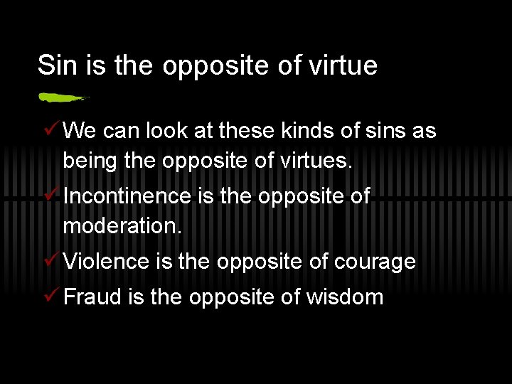 Sin is the opposite of virtue ü We can look at these kinds of