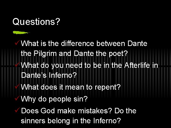 Questions? ü What is the difference between Dante the Pilgrim and Dante the poet?