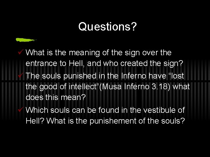 Questions? ü What is the meaning of the sign over the entrance to Hell,