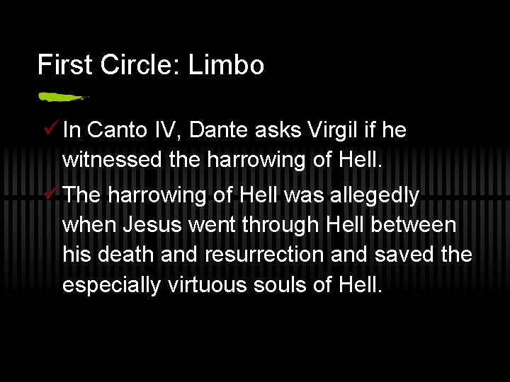First Circle: Limbo ü In Canto IV, Dante asks Virgil if he witnessed the