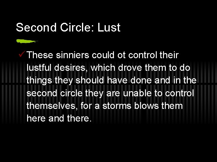 Second Circle: Lust ü These sinniers could ot control their lustful desires, which drove