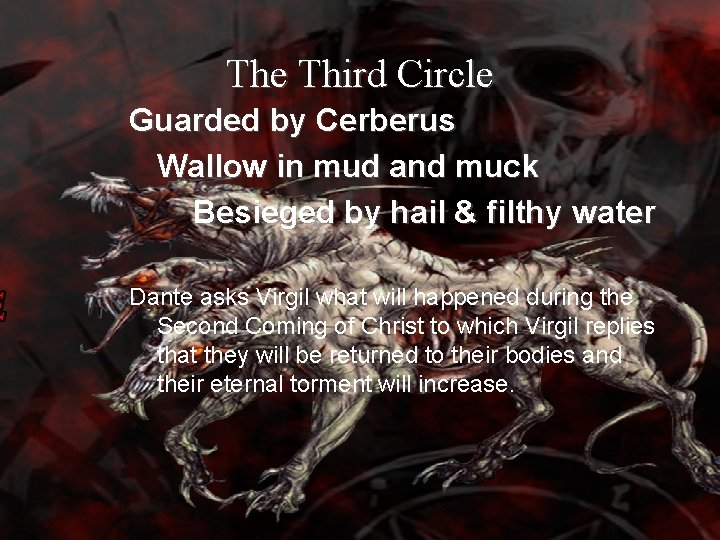 The Third Circle Guarded by Cerberus Wallow in mud and muck Besieged by hail