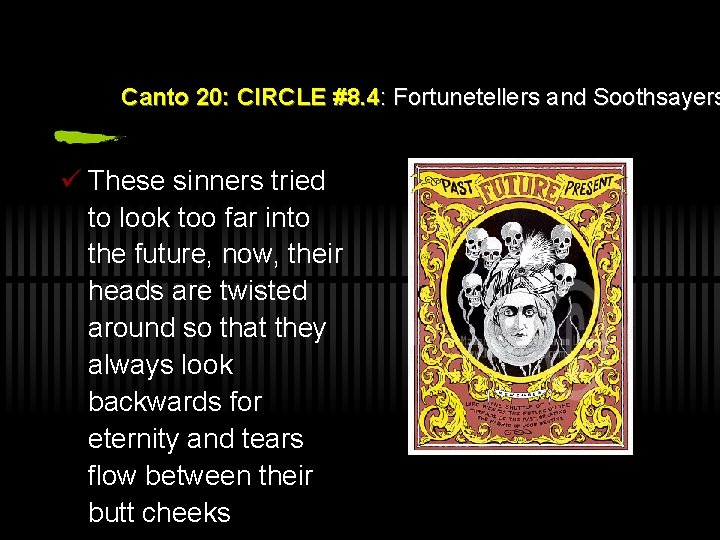 Canto 20: CIRCLE #8. 4: Fortunetellers and Soothsayers ü These sinners tried to look