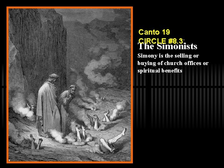 Canto 19 CIRCLE #8. 3: The Simonists Simony is the selling or buying of
