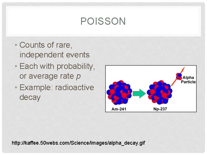 POISSON • Counts of rare, independent events • Each with probability, or average rate