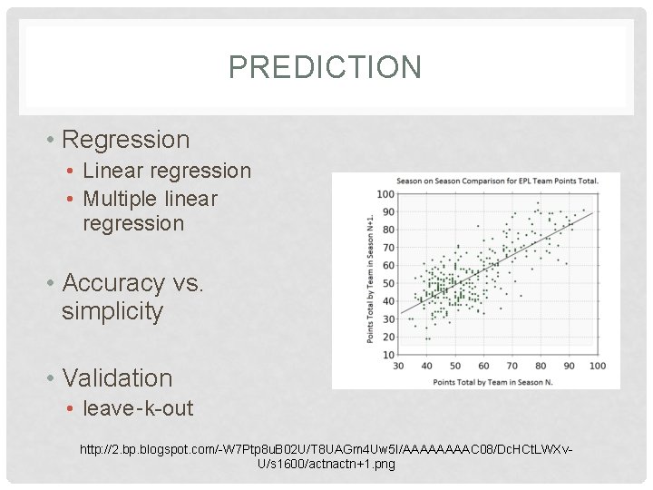 PREDICTION • Regression • Linear regression • Multiple linear regression • Accuracy vs. simplicity