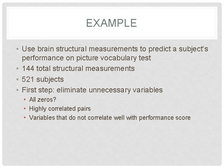 EXAMPLE • Use brain structural measurements to predict a subject’s performance on picture vocabulary