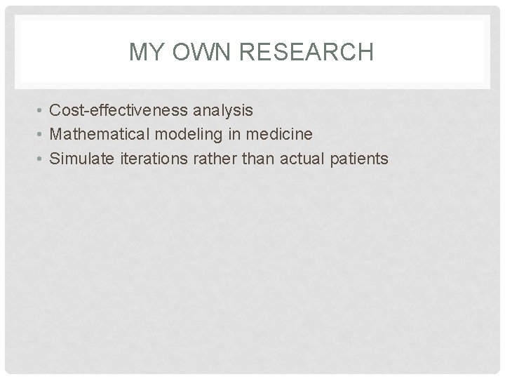 MY OWN RESEARCH • Cost-effectiveness analysis • Mathematical modeling in medicine • Simulate iterations