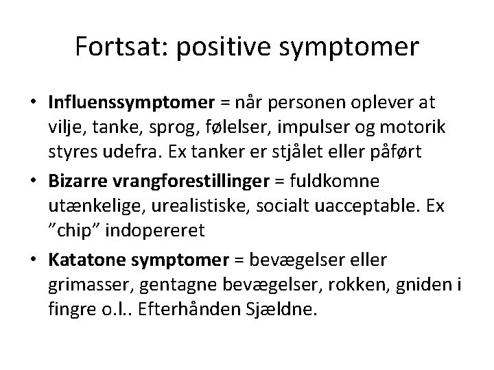 Fortsat: positive symptomer • Influenssymptomer = når personen oplever at vilje, tanke, sprog, følelser,
