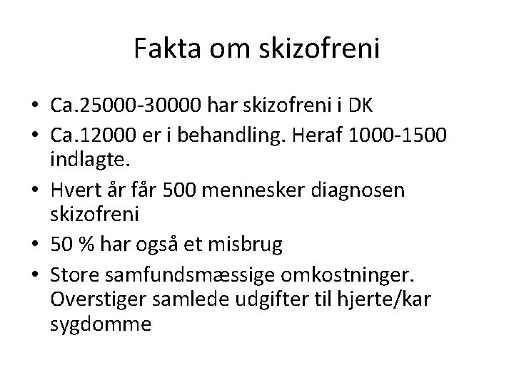 Fakta om skizofreni • Ca. 25000 -30000 har skizofreni i DK • Ca. 12000