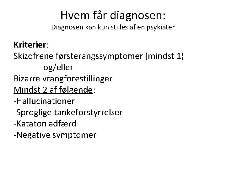 Hvem får diagnosen: Diagnosen kan kun stilles af en psykiater Kriterier: Skizofrene førsterangssymptomer (mindst