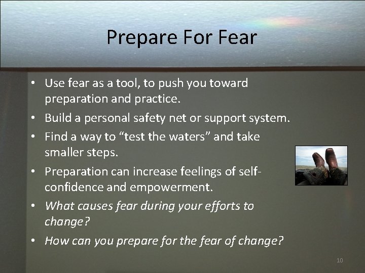 Prepare For Fear • Use fear as a tool, to push you toward preparation