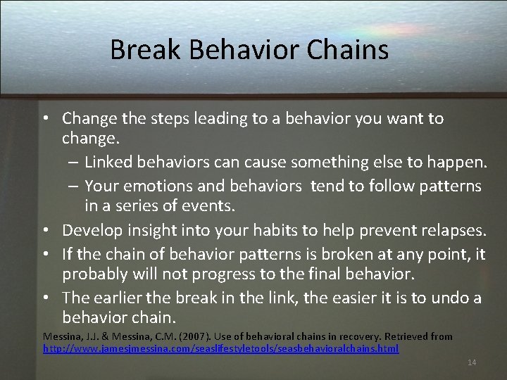 Break Behavior Chains • Change the steps leading to a behavior you want to