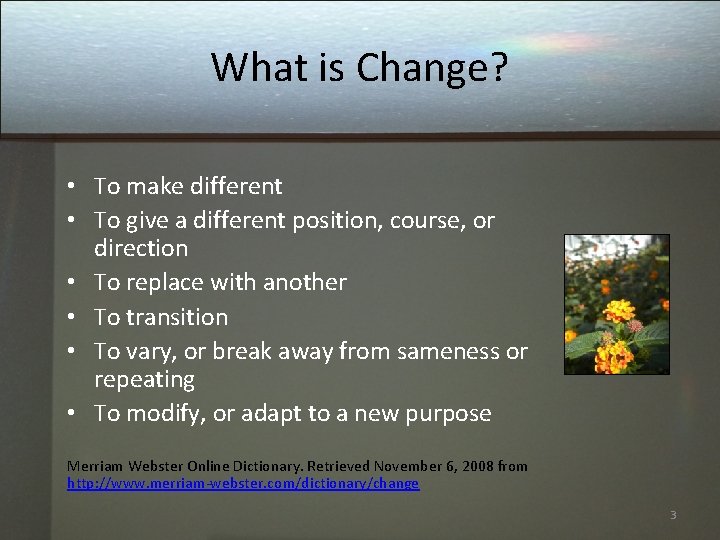 What is Change? • To make different • To give a different position, course,