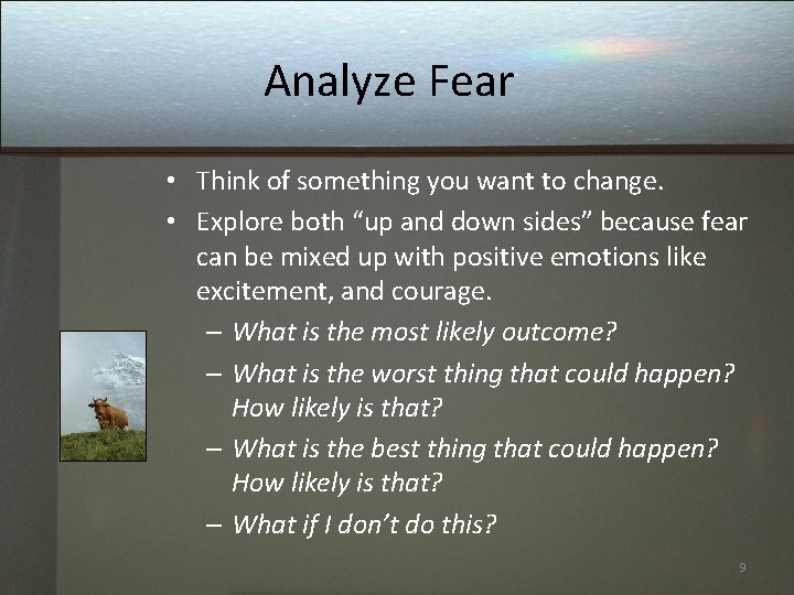 Analyze Fear • Think of something you want to change. • Explore both “up