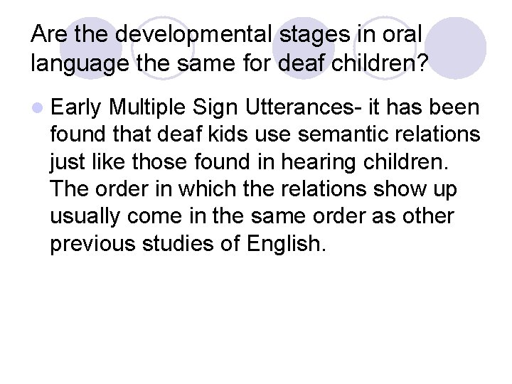 Are the developmental stages in oral language the same for deaf children? l Early