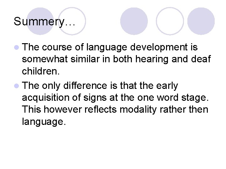 Summery… l The course of language development is somewhat similar in both hearing and