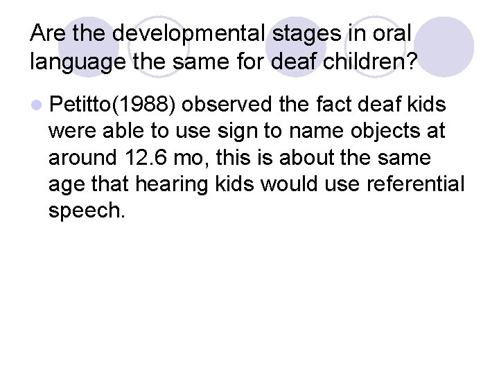 Are the developmental stages in oral language the same for deaf children? l Petitto(1988)