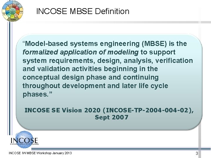 INCOSE MBSE Definition “Model-based systems engineering (MBSE) is the formalized application of modeling to