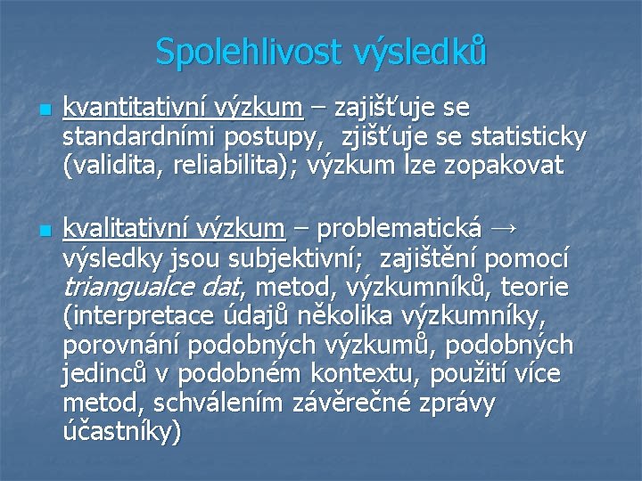 Spolehlivost výsledků n n kvantitativní výzkum – zajišťuje se standardními postupy, zjišťuje se statisticky