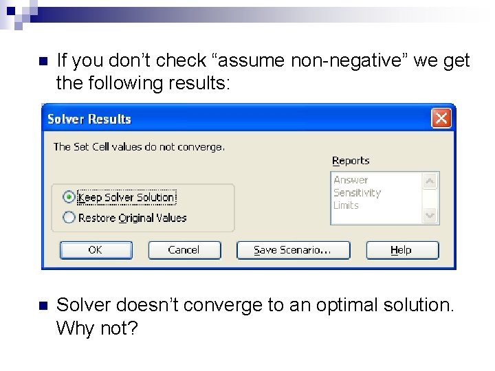 n If you don’t check “assume non-negative” we get the following results: n Solver