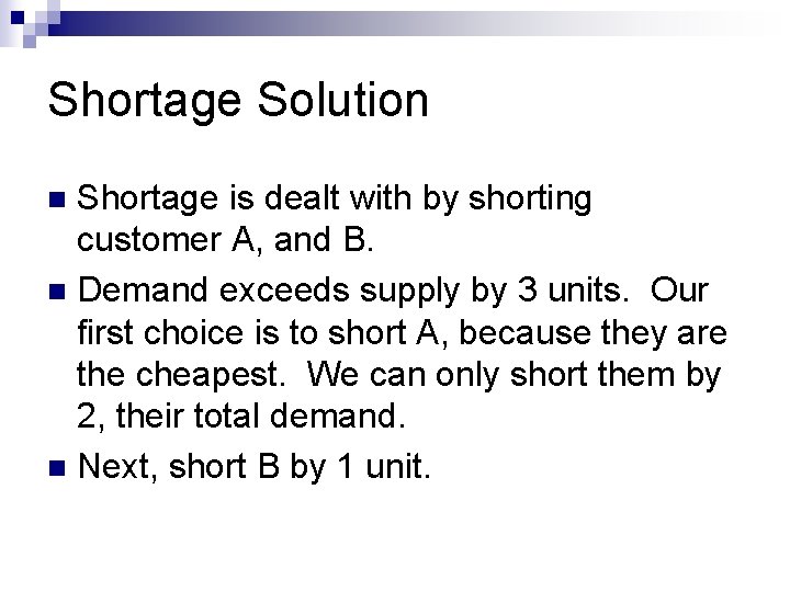 Shortage Solution Shortage is dealt with by shorting customer A, and B. n Demand