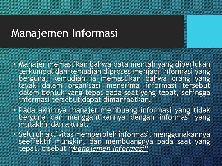 Manajemen Informasi • Manajer memastikan bahwa data mentah yang diperlukan terkumpul dan kemudian diproses