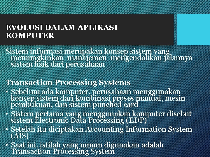 EVOLUSI DALAM APLIKASI KOMPUTER Sistem informasi merupakan konsep sistem yang memungkinkan manajemen mengendalikan jalannya