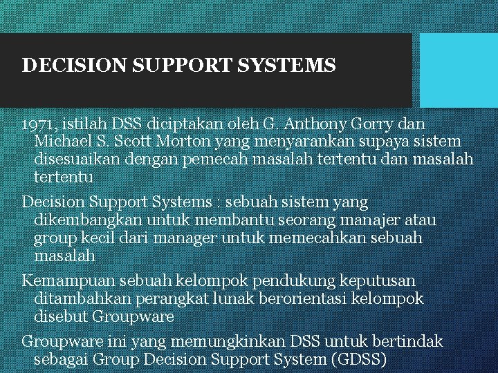 DECISION SUPPORT SYSTEMS 1971, istilah DSS diciptakan oleh G. Anthony Gorry dan Michael S.