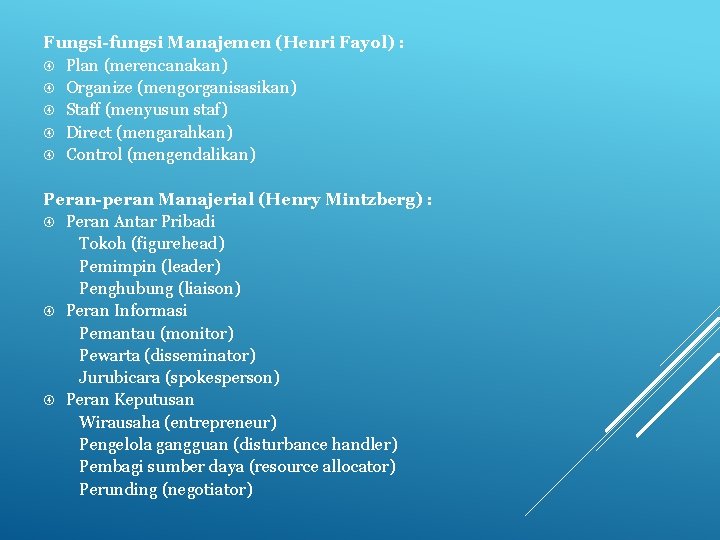 Fungsi-fungsi Manajemen (Henri Fayol) : Plan (merencanakan) Organize (mengorganisasikan) Staff (menyusun staf) Direct (mengarahkan)