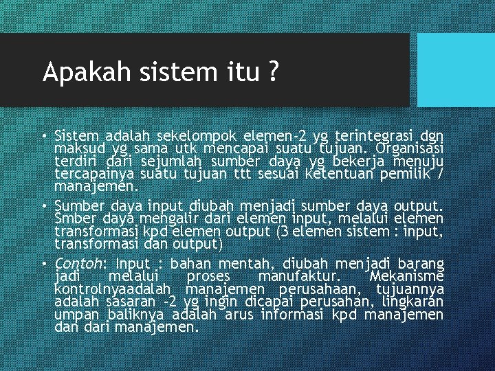 Apakah sistem itu ? • Sistem adalah sekelompok elemen-2 yg terintegrasi dgn maksud yg