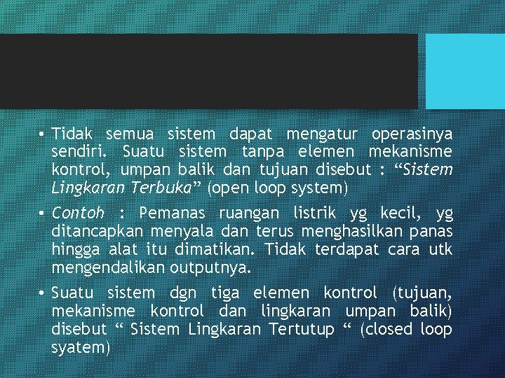  • Tidak semua sistem dapat mengatur operasinya sendiri. Suatu sistem tanpa elemen mekanisme