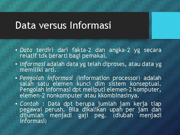 Data versus Informasi • Data terdiri dari fakta-2 dan angka-2 yg secara relatif tdk