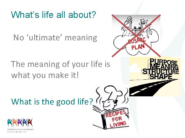 What’s life all about? No ‘ultimate’ meaning The meaning of your life is what