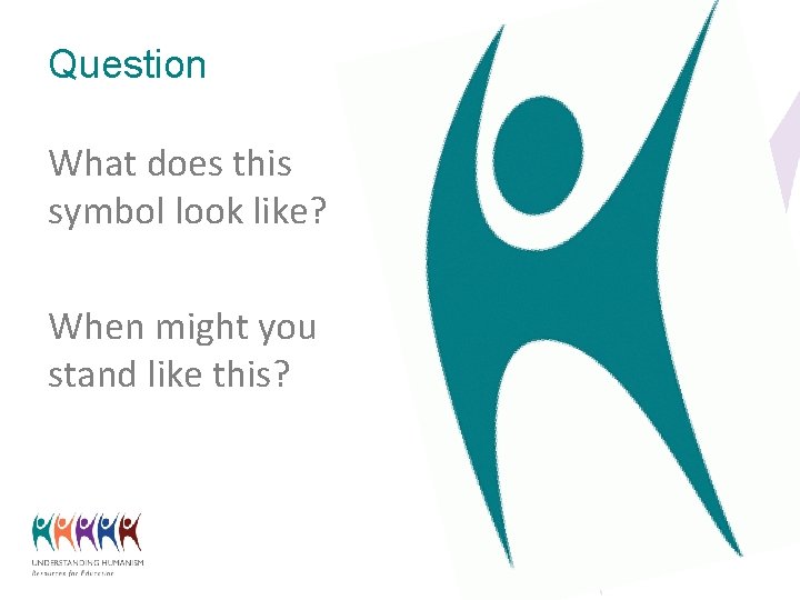 Question What does this symbol look like? When might you stand like this? 