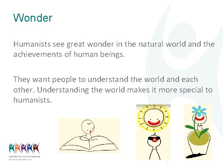 Wonder Humanists see great wonder in the natural world and the achievements of human