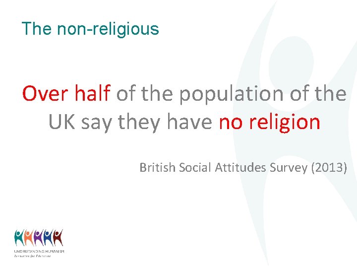 The non-religious Over half of the population of the UK say they have no